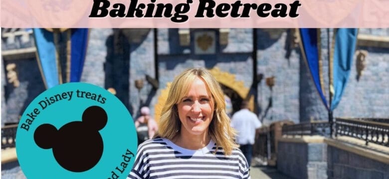 Woman standing in front of the Disneyland Castle with words that say California Disney Baking Retreat